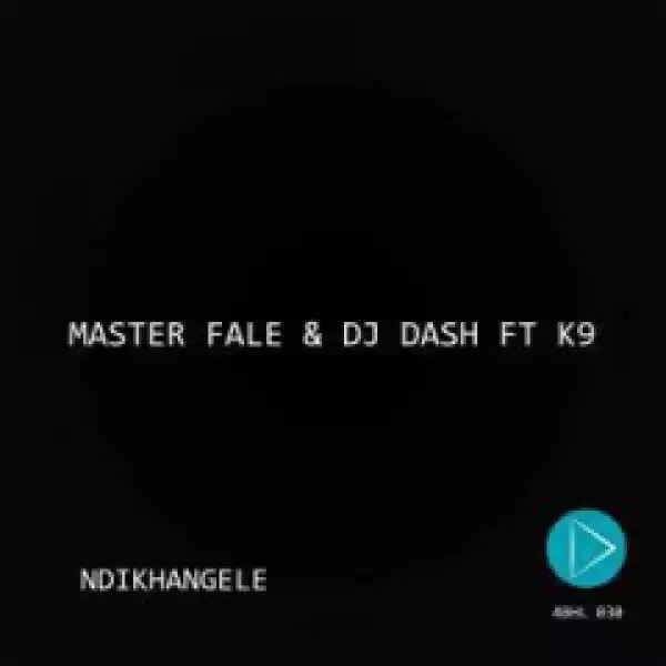 Master Fale X DJ Dash - Ndikhangele(Original Mix) ft K9